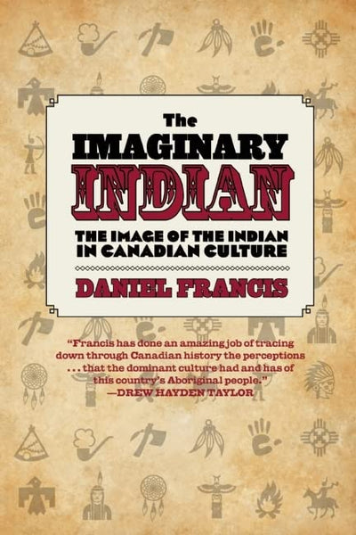 The Imaginary Indian: The Image of the Indian in Canadian Culture
