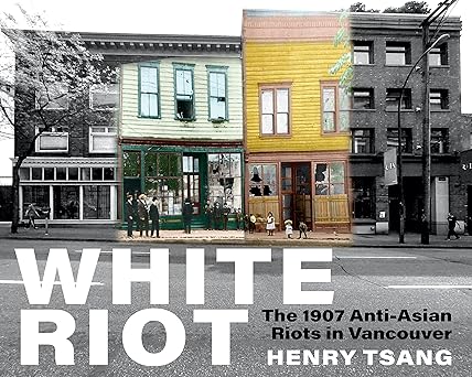 White Riot: The 1907 Anti-Asian Riots in Vancouver