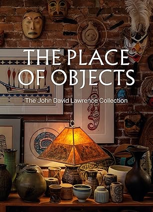 The Place of Objects: The John David Lawrence Collection