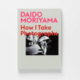 Daido Moriyama: How I Take Photographs