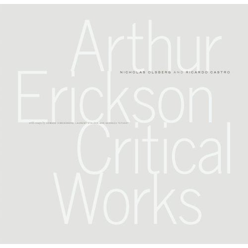 Arthur Erickson: Critical Works