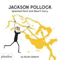 Jackson Pollock Splashed Paint and Wasn’t Sorry