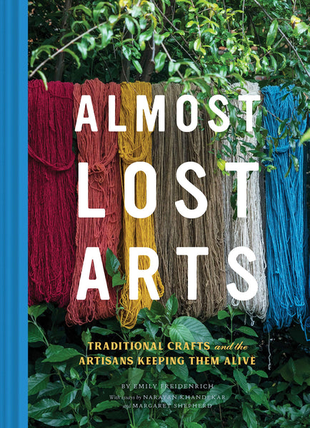 Almost Lost Arts: Traditional Crafts and Artisans Keeping Them Alive