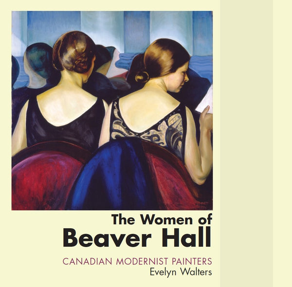 Women of Beaver Hall: Canadian Modernist Painters