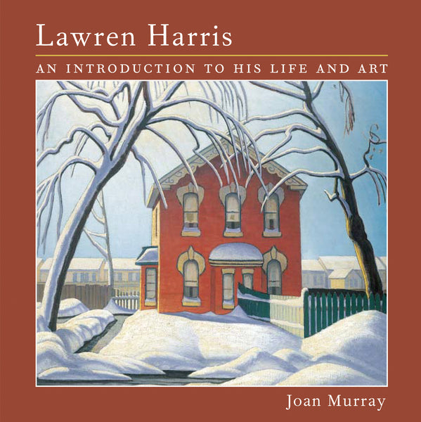 Lawren Harris: An Introduction to His Life and Art