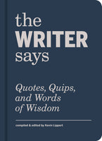 The Writer Says: Quotes, Quips and Words of Wisdom