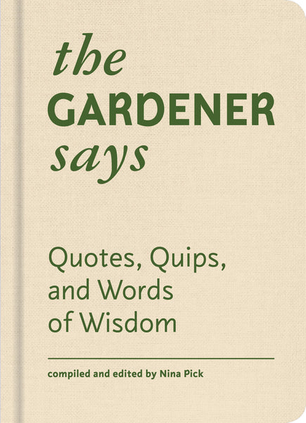 The Gardener Says: Quotes, Quips and Words of Wisdom