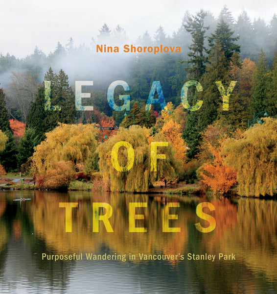 Legacy of Trees: Purposeful Wandering in Vancouver's Stanley Park