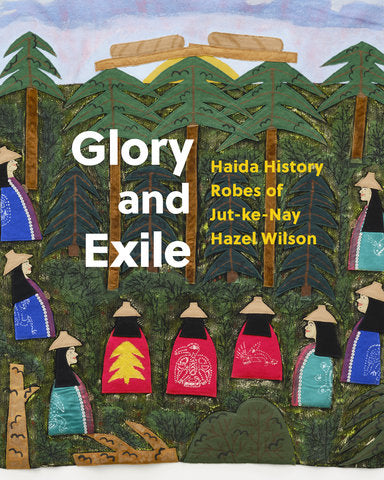 Glory and Exile: Haida History Robes of Jut-ke-Nay Hazel Wilson