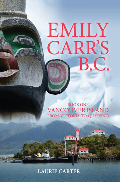 Emily Carr's B.C. Book One: Vancouver Island from Victoria to Quatsino