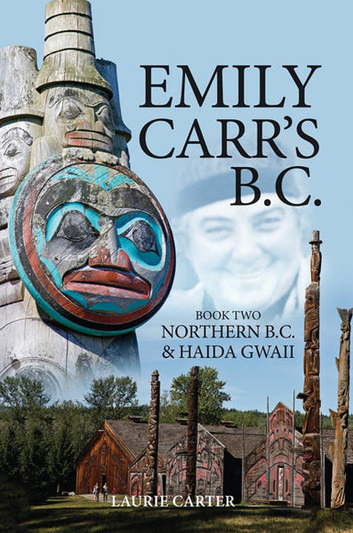 Emily Carr's B.C. Book Two: Northern B.C. and Haida Gwaii