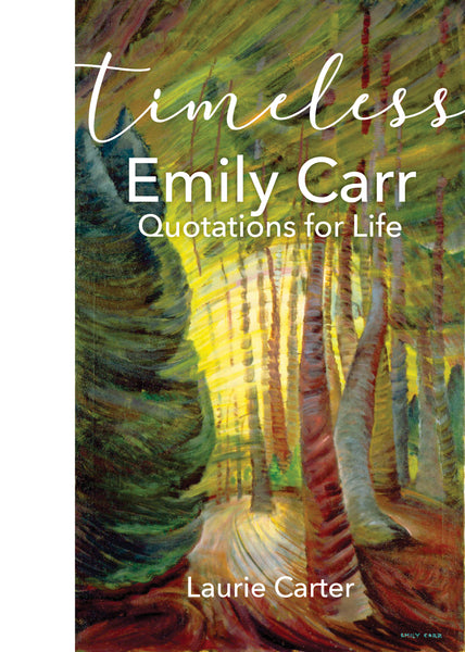 Timeless Emily Carr: Quotations for Life