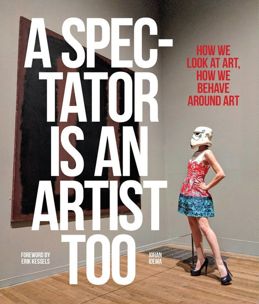A Spectator is an Artist Too: How we Look at Art, How we Behave Around Art