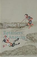 Howie Tsui: Retainers of Anarchy