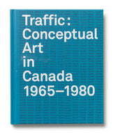 Traffic: Conceptual Art in Canada from 1965–1980