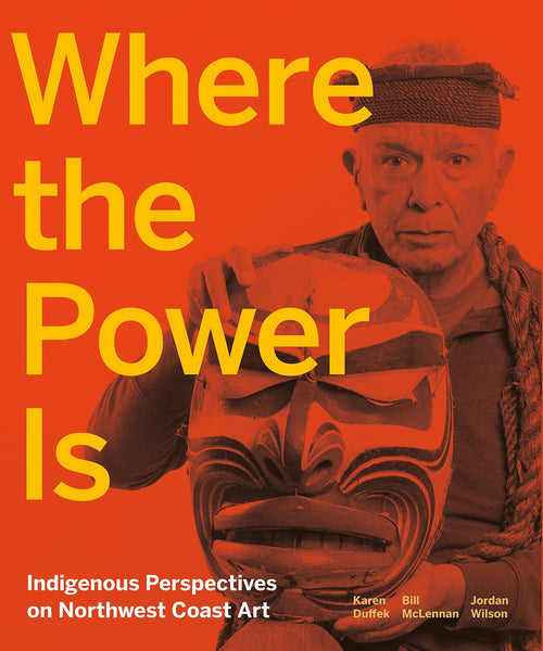 Where the Power is: Indigenous Perspectives on Northwest Coast Art